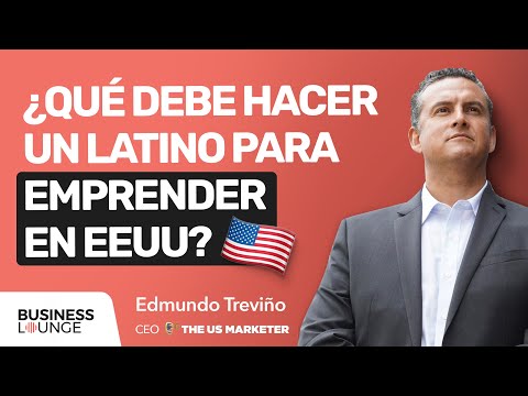 ¿Qué debe hacer un latino para emprender en EEUU? | Edmundo Treviño