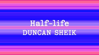 Duncan Sheik - Half-life (Lyrics)