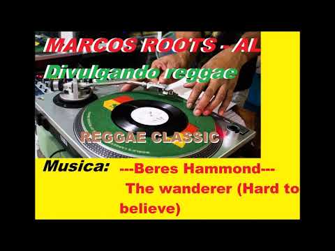Beres Hammond - The Wanderer Hard to Believe / MARCOS ROOTS - AL