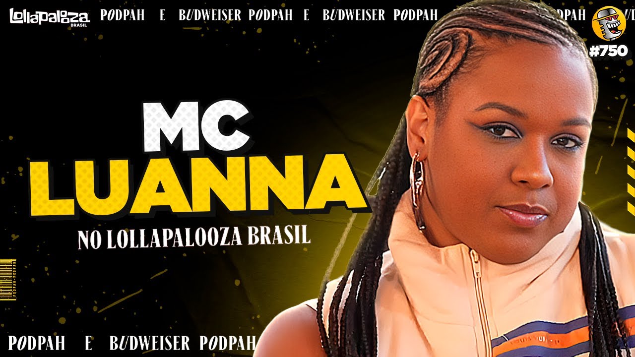 MC LUANNA NO LOLLAPALOOZA - Podpah #750