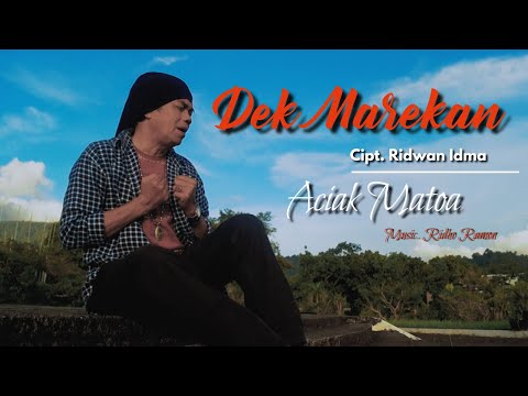 ACIAK MATOA - DEK MAREKAN Cipt. Ridwan Idma || Official Musik Video