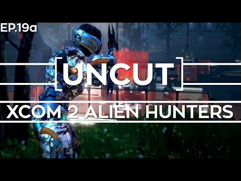 [UNCUT] XCOM 2: Alien Hunters ft. Shen's Last Gift (Mission 18a)