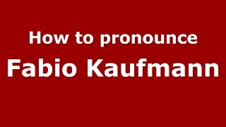 How to pronounce Fabio Kaufmann