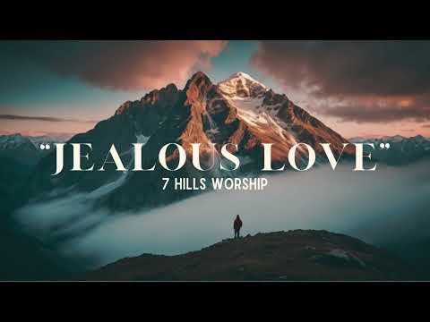 “Jealous Love" Lyrics Video by - 7 Hills Worship