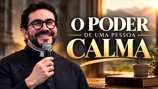 O Poder de uma Pessoa Calma | Pe. Fábio de Melo
