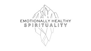 Emotionally Healthy Spirituality  - Week 1 -  Introduction to EHS