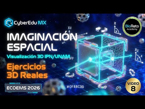 VIDEO 8: IMAGINACIÓN ESPACIAL - Visualización 3D IPN/UNAM 2026 | CyberEdu MX - BioReto Academy - Anime ECOEMS 2026
