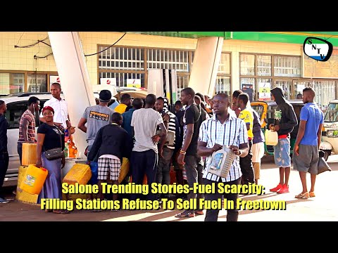 Salone Trending Issues - Fuel Scarcity, Filling Stations Refuse To Sell Fuel In Freetown