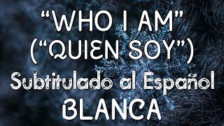 Who I Am (Quién Soy) Blanca Español