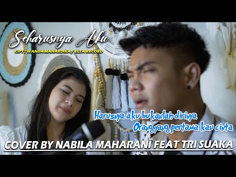 SEHARUSNYA AKU. CIPT: WANDA MAHARDIKA/ ELTA RECORD (LIRIK) COVER BY NABILA MAHARANI FEAT TRI SUAKA