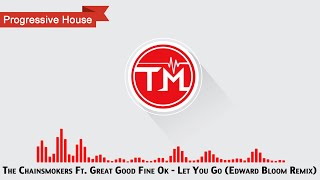 The Chainsmokers Ft. Great Good Fine Ok - Let You Go (Edward Bloom Remix)