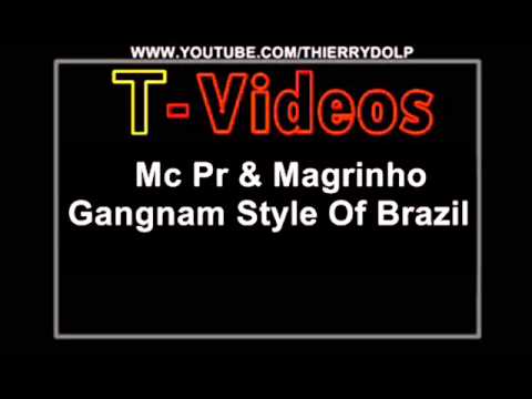 MC PR E MC MAGRINHO - GANGNAM STYLE OF BRAZIL ( DJ RD DA NH )