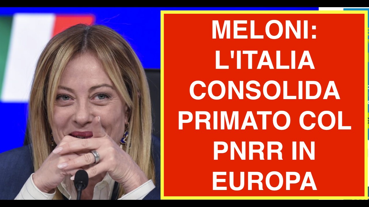 MELONI: L'ITALIA CONSOLIDA PRIMATO COL PNRR IN EUROPA