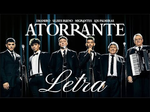 Emanero, Ulises Bueno, Migrantes, Los Palmeras - ATORRANTE (Letra/Lyrics)