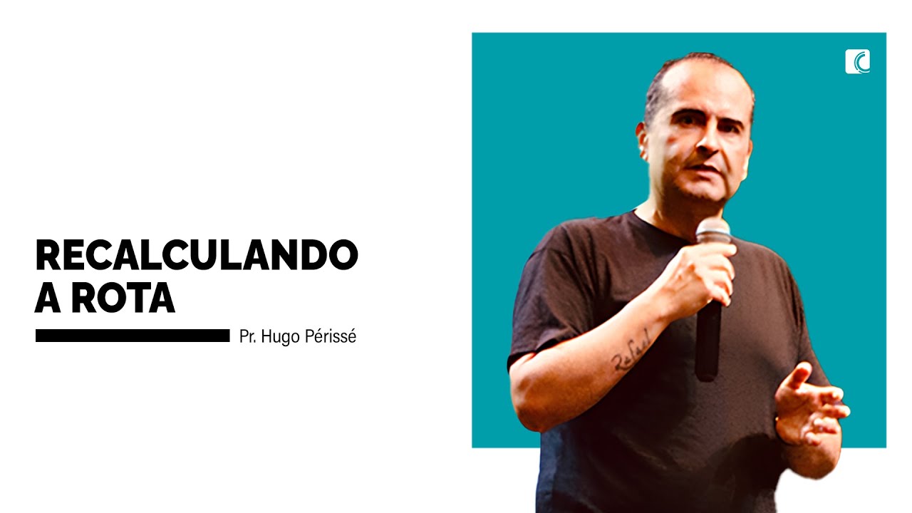RECALCULANDO A ROTA | PR. HUGO PERISSÉ | 19/01/2025 - Comunidade Cristã de Curitiba