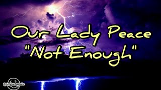 Our Lady Peace - Not Enough (Lyrics)