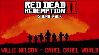 Cruel Cruel World (Willie Nelson&#39;s Version) - Red Dead Redemption 2 Soundtrack