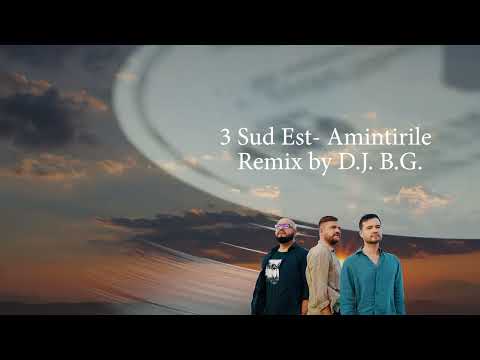 3 SUD EST - Amintirile (DJ BG Remix)
