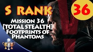 Metal Gear Solid V The Phantom Pain - S RANK Walkthrough (Mission 36 - FOOTPRINTS OF PHANTOMS)