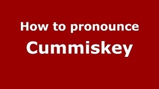 How to pronounce Cummiskey