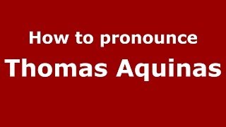 How to pronounce Thomas Aquinas