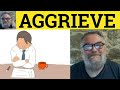 🔵 Aggrieve Meaning - Aggrieved Definition - Aggrieve Examples - Formal English - Aggrieve