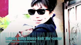 Lullaby Baby Blues-Keb&#39; Mo&#39;-cover by/Lorraine Garcia-Nakata