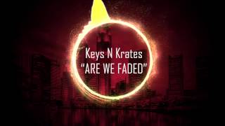 ARE WE FADED - Keys N Krates