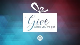 Give What You've Got