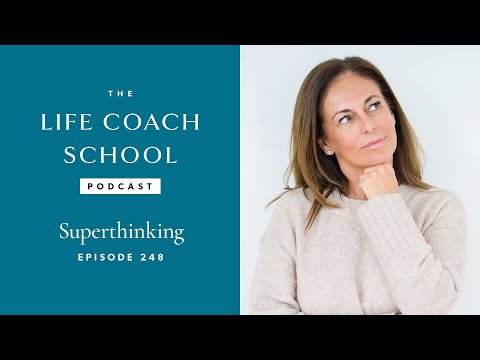 Superthinking | The Life Coach School Podcast with Brooke Castillo Ep #248