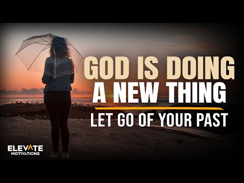 God Is Doing a New Thing: Let Go of Your Past | Christian Motivation