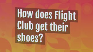 How does Flight Club get their shoes?