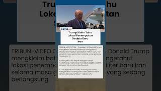 Bisa Serang Iran dalam 15 Menit, Donald Trump Klaim Mengetahui Lokasi Penempatan Senjata Baru Iran
