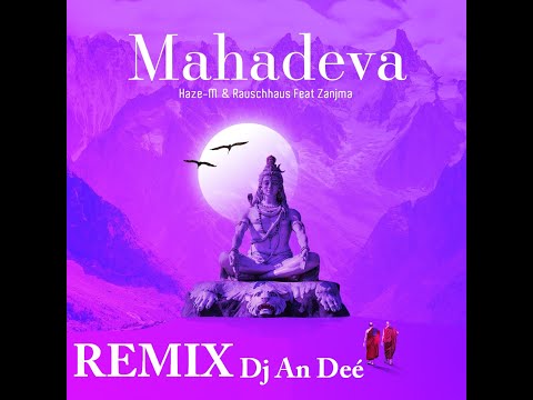 Haze-M & Rauschhaus feat. Zanjma - Mahadeva (Remix An Deé)
