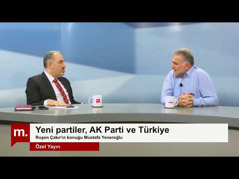 Mustafa Yeneroğlu ile Yeni partiler, AK Parti ve Türkiye