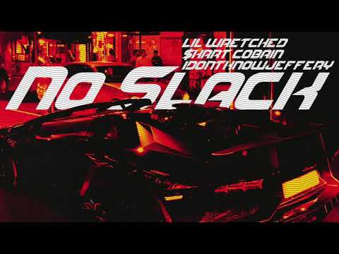 Lil Wretched - No Slack Ft. $krrt Cobain & idontknowjeffery