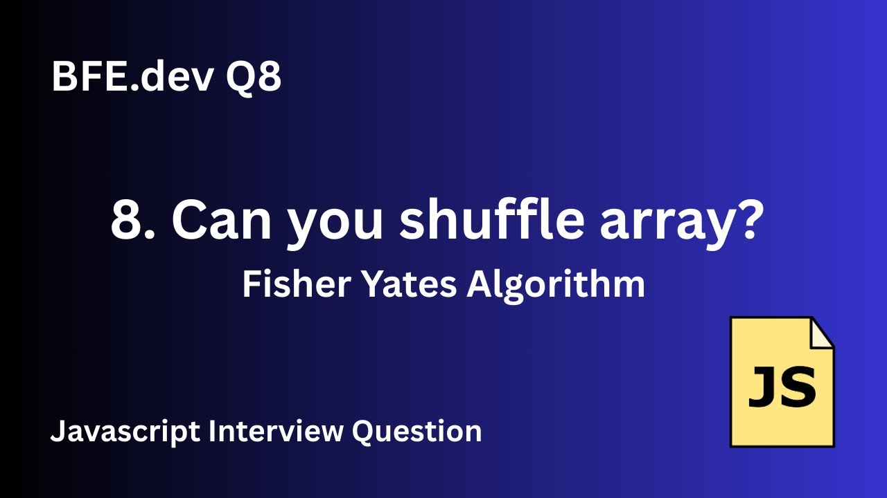 BFE.dev Q8: Shuffle an Array in JavaScript | Fisher-Yates Algorithm Explained!