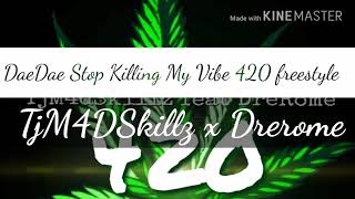 DaeDae Stop killing my vibe 420 freestyle