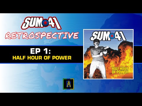 Sum 41 Retrospective Episode 1: Half Hour of Power - AHDB