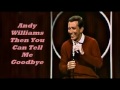 Αndy Williams..........Then You Can Tell Me Goodbye.