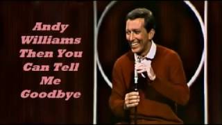 Αndy Williams..........Then You Can Tell Me Goodbye.