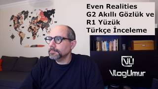 Even Realities G2 Akıllı Gözlük ve R1 Yüzük - Türkçe İnceleme