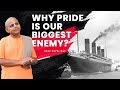 Why Pride Is Our Biggest Enemy GAUR GOPAL DAS