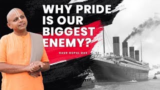 Why Pride Is Our Biggest Enemy?  | GAUR GOPAL DAS