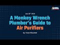 A Monkey Wrench Plumber's Guide to Air Purifiers - 7/28/26