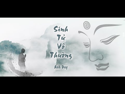 Sinh Tử Vô Thường | Anh Duy