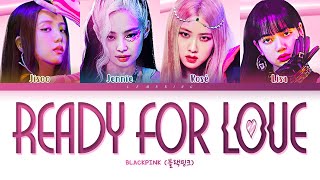 BLACKPINK Ready For Love Lyrics (블랙핑크 Ready For Love 가사) [Color Coded Lyrics/Han/Rom/Eng]