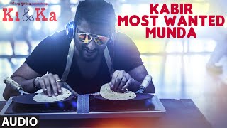 KABIR MOST WANTED MUNDA Full Song (Audio) | KI &amp; KA | Arjun Kapoor, Kareena Kapoor | T-Series