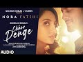 Chhor Denge Audio Parampara Tandon Sachet Parampara Nora Fatehi Ehan Bhat Arvindr K