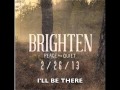 I'll Be There - Brighten 